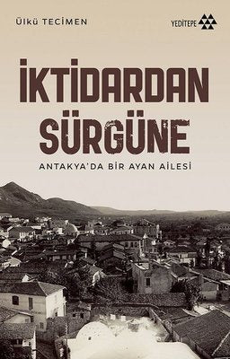 İktidardan Sürgüne - Antakya'da Bir Ayan Ailesi | Yeditepe Yayınevi