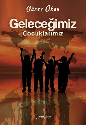 Geleceğimiz Çocuklarımız | İkinci Adam Yayınları