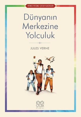 Dünyanın Merkezine Yolculuk - Renkli Resimli Çocuk Klasikleri | 1001 Çiçek