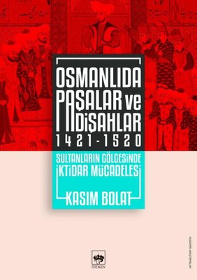 Osmanlıda Paşalar ve Padişahlar 1421 - 1520 | Ötüken Yayınları