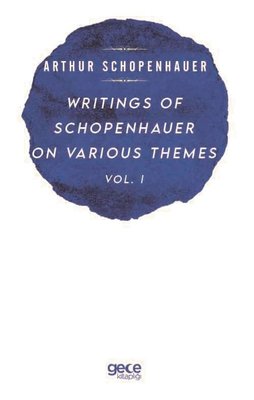 Writings of Schopenhauer of Various Themes Vol - 1 | Gece Kitaplığı