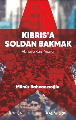 Kıbrısa Soldan Bakmak - Akıntıya Karşı Yazılar | Kalkedon
