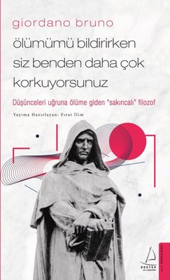 Giordano Bruno- Ölümümü Bildirirken Siz Benden Daha Çok Korkuyorsunuz | Destek Yayınları