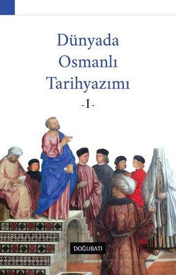 Dünyada Osmanlı Tarih Yazımı - 1 | Doğu Batı Yayınları