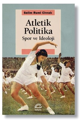 Atletik Politika - Spor ve İdeoloji | İletişim Yayınları