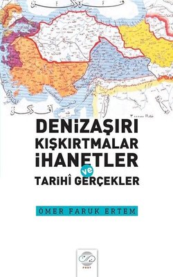 Denizaşırı Kışkırtmalar İhanetler ve Tarihi Gerçekler | Post Yayın