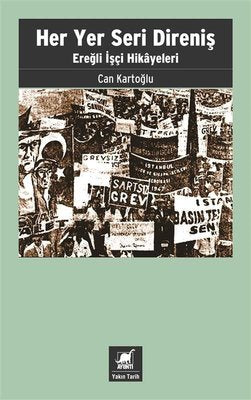 Her Yer Seri Direniş - Ereğli İşçi Hikayeleri | Ayrıntı Yayınları