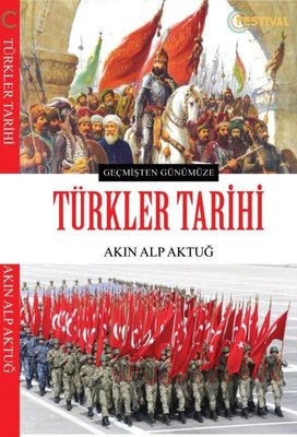 Geçmişten Günümüze Türkler Tarihi | Festival Yayıncılık