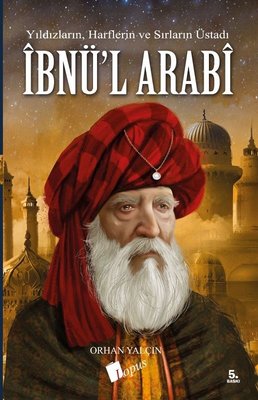 İbnül Arabi: Yıldızların - Harflerin ve Sırların Üstadı | Lopus