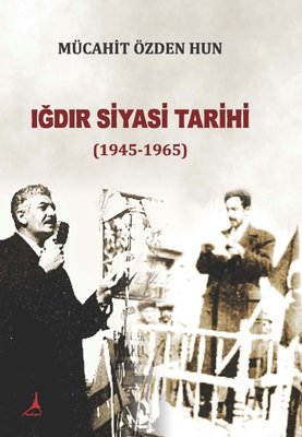 Iğdır Siyasi Tarihi 1945 - 1965 | Alter Yayınları