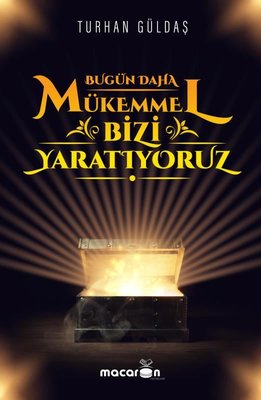 Bugün Daha Mükemmel Bizi Yaratıyoruz | Macaron Yayınları