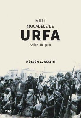 Milli Mücadele'de Urfa - Anılar Belgeler | Çizgi Kitapevi