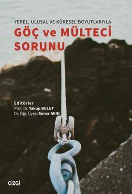 Yerel Ulusal ve Küresel Boyutlarıyla Göç ve Mülteci Sorunu | Çizgi Kitapevi
