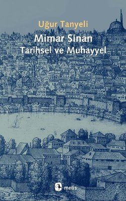 Mimar Sinan: Tarihsel ve Muhayyel | Metis Yayınları