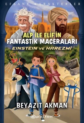 Alp ile Elifin Fantastik Maceraları: Einstein ve Harezmi - Efsane Karakterler | Epsilon Yayınevi