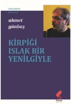Kirpiği Islak Bir Yenilgiyle - Toplu Şiirler İkinci Kitap | Klaros Yayınları