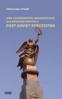 Non - Governmental Organizations and Democratization in Post - Soviet Kyrgyzstan | Çizgi Kitapevi