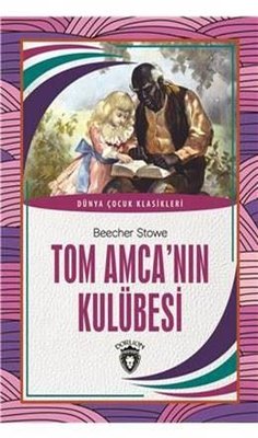 Tom Amcanın Kulübesi - Dünya Çocuk Klasikleri | Dorlion Yayınevi
