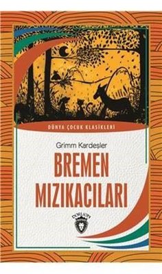 Bremen Mızıkacıları - Dünya Çocuk Klasikleri | Dorlion Yayınevi