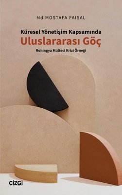 Küresel Yönetişim Kapsamında Uluslararası Göç Rohingya Mülteci Krizi Örneği | Çizgi Kitapevi