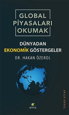 Global Piyasaları Okumak - Dünyadan Ekonomik Göstergeler | Elma Yayınevi