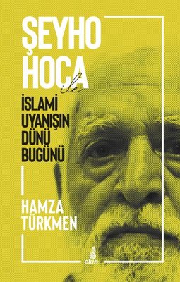 Şeyho Hoca ile İslami Uyanışın Dünü Bugünü | Ekin Yayınları