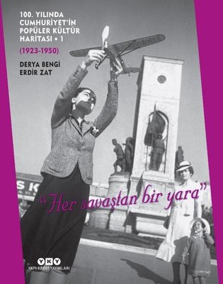 100. Yılında Cumhuriyet'in Popüler Kültür Haritası : 1923-1950 | Yapı Kredi Yayınları