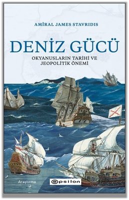 Deniz Gücü: Okyanusların Tarihi ve Jeopolitik Önemi | Epsilon Yayınevi (İnce Kapak)