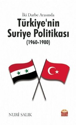 İki Darbe Arasında Türkiyenin Suriye Politikası 1960 - 1980 | Nobel Bilimsel Eserler