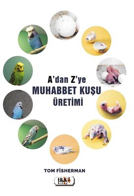 A'dan Z'ye Muhabbet Kuşu Üretimi | Tilki Yayınları