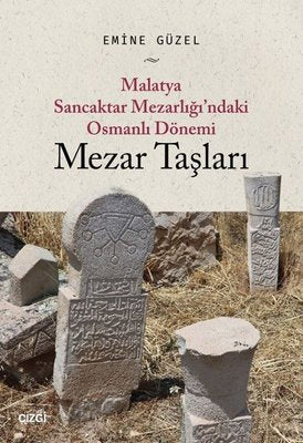 Malatya Sancaktar Mezarlığındaki Osmanlı Dönemi Mezar Taşları | Çizgi Kitapevi