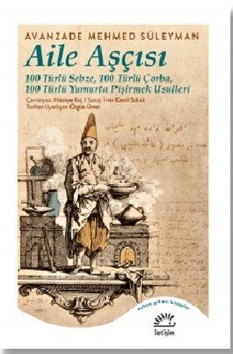Aile Aşçısı: 100 Türlü Sebze - 100 Türlü Çorba - 100 Türlü Yumurta Pişirmek Usulleri | İletişim Yayınları
