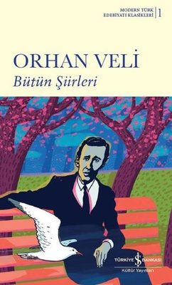 Orhan Veli Bütün Şiirleri - Modern Türk Edebiyatı Klasikleri 1 | İş Bankası Kültür Yayınları