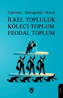İlkel Topluluk - Köleci Toplum - Feodal Toplum | Dorlion Yayınevi