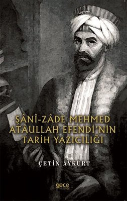 Şani - Zade Mehmed Ataullah Efendinin Tarih Yazıcılığı | Gece Kitaplığı