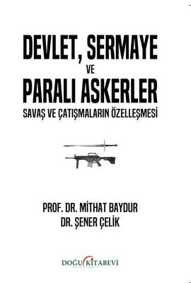 Devlet Sermaye ve Paralı Askerler - Savaş ve Çatışmaların Özelleşmesi | Doğu Kitabevi