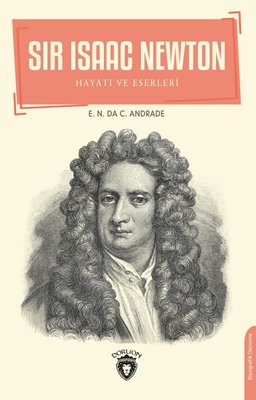 Sir Isaac Newton: Hayatı ve Eserleri | Dorlion Yayınevi
