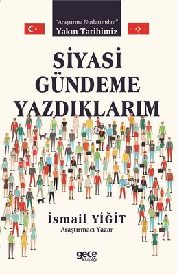 Siyasi Gündeme Yazdıklarım - Araştırma Notlarımdan Yakın Tarihimiz | Gece Kitaplığı