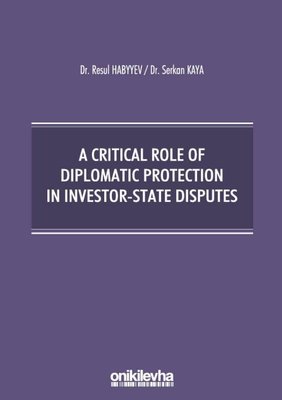 A Critical Role Of Diplomatic Protection In Investor-State Disputes | On İki Levha Yayıncılık