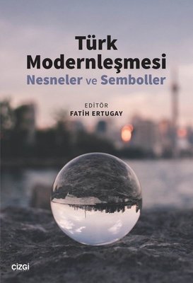 Türk Modernleşmesi - Nesneler ve Semboller | Çizgi Kitapevi