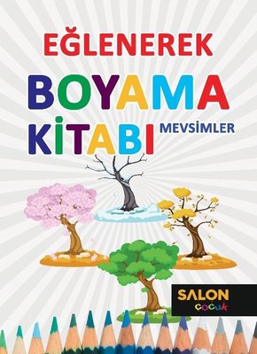 Eğlenerek Boyama Kitabı - Mevsimler | Salon Yayınları