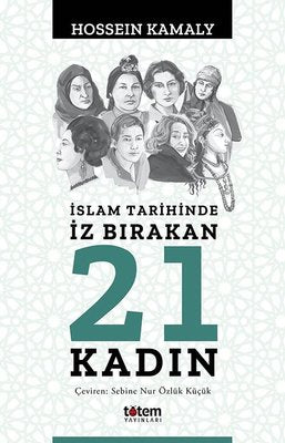 İslam Tarihinde İz Bırakan 21 Kadın | Totem