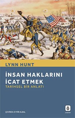 İnsan Haklarını İcat Etmek: Tarihsel Bir Anlatı | LYKEION Yayıncılık