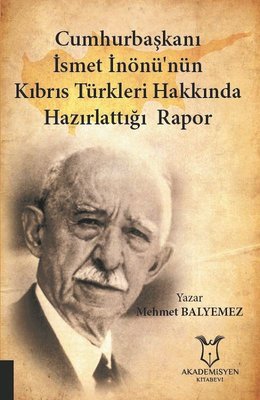 Cumhurbaşkanı İsmet İnönü'nün Kıbrıs Türkleri Hakkında Hazırlattığı Rapor | Akademisyen Kitabevi