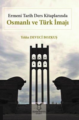 Ermeni Tarih Ders Kitaplarında Osmanlı ve Türk İmajı | Akademisyen Kitabevi