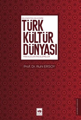 Türk Kültür Dünyası - Gelenekten Geleceğe Makaleler İncelemeler | Ötüken Neşriyat Yayınları