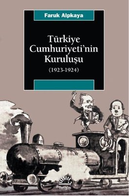 Türkiye Cumhuriyeti'nin Kuruluşu 1923 - 1924 | İletişim Yayınları