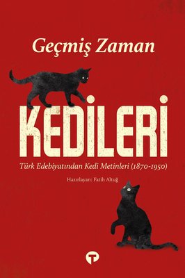 Geçmiş Zaman Kedileri - Türk Edebiyatından Kedi Metinleri | Turkuvaz Yayınları