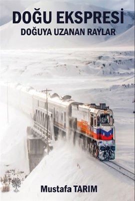 Doğu Ekspresi - Doğuya Uzanan Raylar | Platanus Publishing