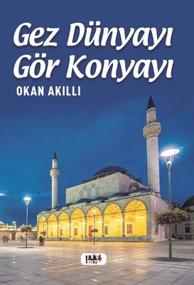 Gez Dünyayı Gör Konyayı | Tilki Yayınları